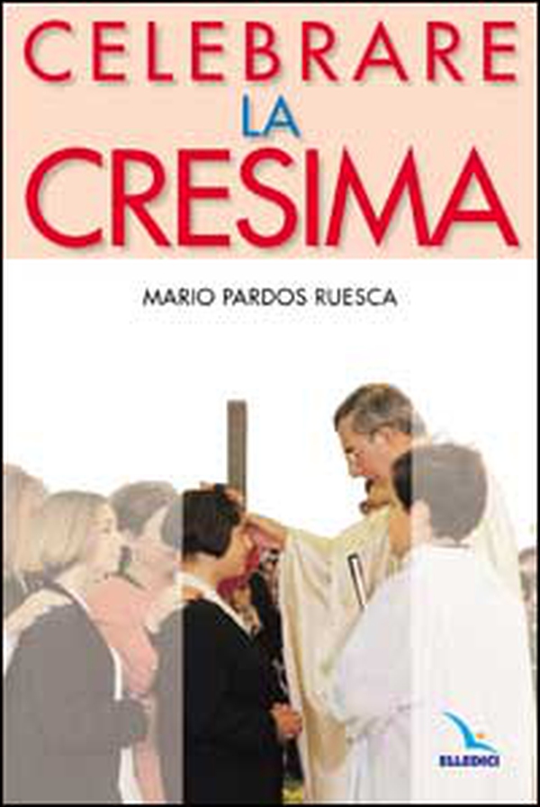 Celebrare la cresima - Librerie.coop Celebrare la cresima - Librerie.coop