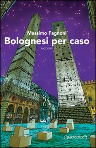 Bolognesi per caso - Librerie.coop