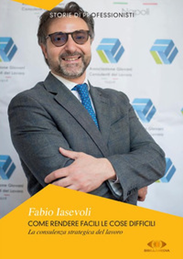 Come rendere facili le cose difficili. La consulenza strategica del lavoro - Librerie.coop Come rendere facili le cose difficili. La consulenza strategica del lavoro - Librerie.coop