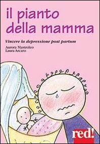 Il pianto della mamma. Vincere la depressione post partum - Librerie.coop