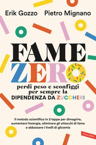 Fame zero. Perdi peso e sconfiggi per sempre la dipendenza da zuccheri. Il metodo scientifico in 3 tappe per dimagrire, aumentare l'energia, eliminare gli attacchi di fame e abbassare i livelli di glicemia - Librerie.coop