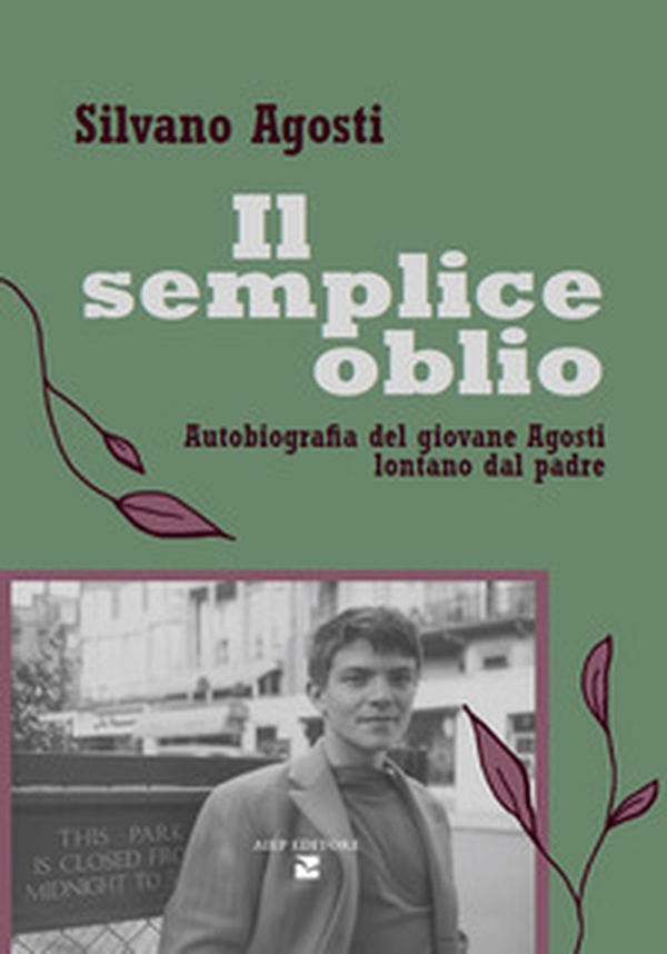 Il semplice oblio. Autobiografia del giovane Agosti lontano dal padre - Librerie.coop