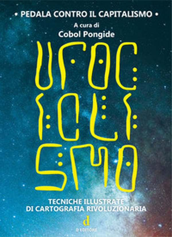 Ufociclismo. Tecniche illustrate di cartografia rivoluzionaria - Librerie.coop Ufociclismo. Tecniche illustrate di cartografia rivoluzionaria - Librerie.coop