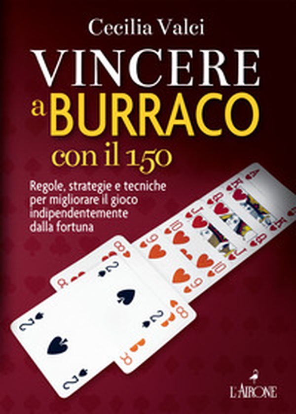 Vincere a burraco con il 150. Regole, strategie e tecniche per migliorare il gioco indipendentemente dalla fortuna - Librerie.coop Vincere a burraco con il 150. Regole, strategie e tecniche per migliorare il gioco indipendentemente dalla fortuna - Librerie.coop