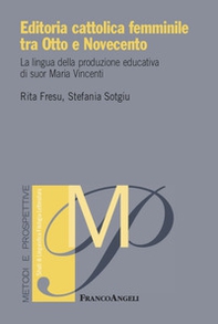 Editoria cattolica femminile tra Otto e Novecento. La lingua della produzione educativa di suor Maria Vincenti - Librerie.coop