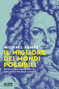 Il migliore dei mondi possibili. Sette giorni nella vita di Gottfried Whilelm Leibniz - Librerie.coop
