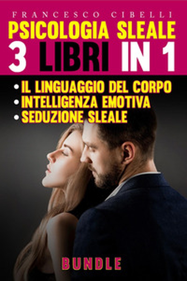 Psicologia sleale. 3 libri in 1: Seduzione sleale-Il linguaggio del corpo-Intelligenza emotiva - Librerie.coop Psicologia sleale. 3 libri in 1: Seduzione sleale-Il linguaggio del corpo-Intelligenza emotiva - Librerie.coop