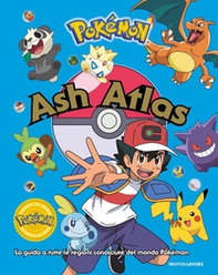 Pokémon. Ash Atlas. La guida a tutte le regioni conosciute del mondo Pokémon - Librerie.coop