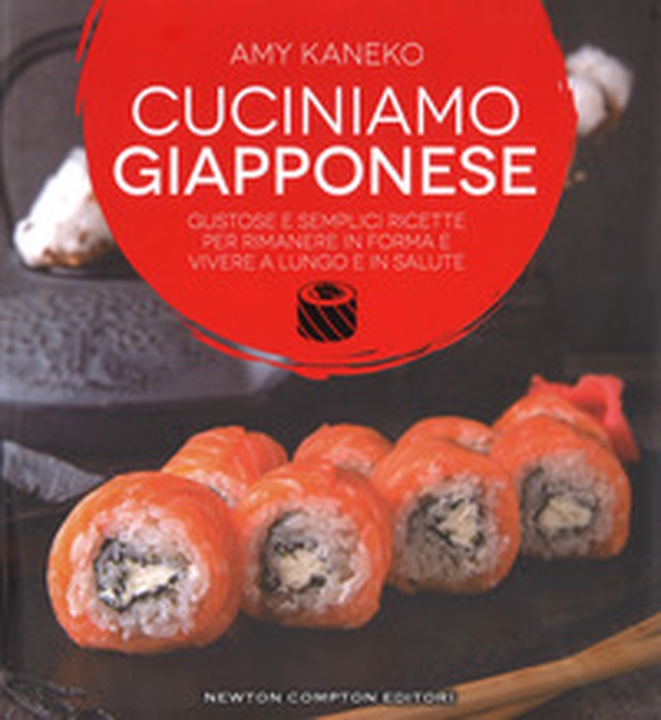 Cuciniamo giapponese. Gustose e semplici ricette per rimanere in forma e vivere a lungo e in salute - Librerie.coop Cuciniamo giapponese. Gustose e semplici ricette per rimanere in forma e vivere a lungo e in salute - Librerie.coop