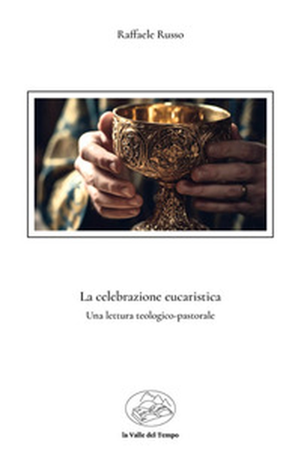 La celebrazione eucaristica. Una lettura teologico-pastorale - Librerie.coop La celebrazione eucaristica. Una lettura teologico-pastorale - Librerie.coop