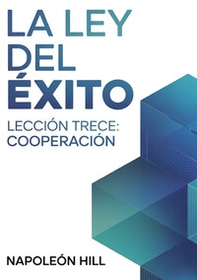 La ley del éxito. Lección trece. Cooperaciòn - Librerie.coop