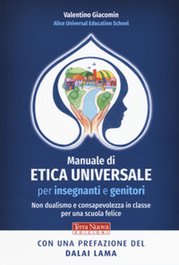 Manuale di etica universale per insegnanti e genitori. Non dualismo e consapevolezza in classe per una scuola felice - Librerie.coop Manuale di etica universale per insegnanti e genitori. Non dualismo e consapevolezza in classe per una scuola felice - Librerie.coop
