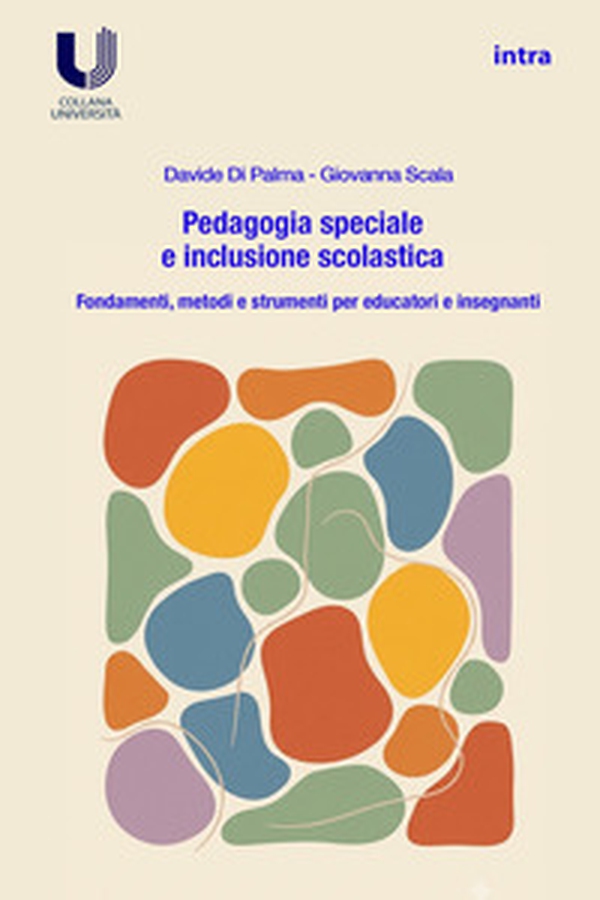Pedagogia speciale e inclusione scolastica. Fondamenti, prospettive e pratiche per la scuola dell'infanzia e primaria - Librerie.coop