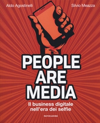 People are media. Il business digitale nell'era dei selfie - Librerie.coop
