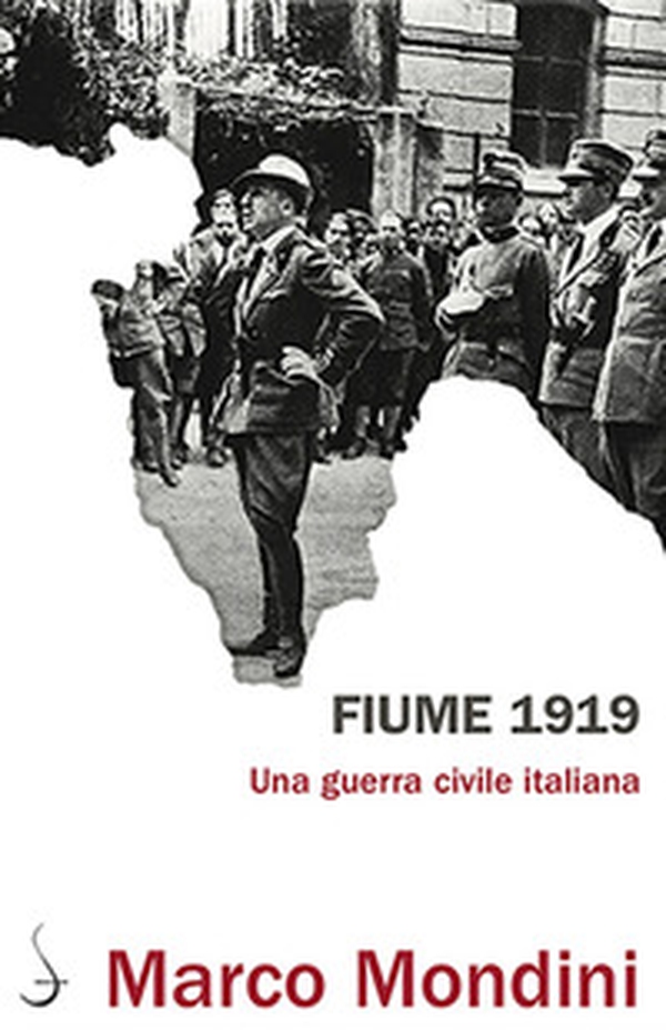 Fiume 1919. Una guerra civile italiana - Librerie.coop Fiume 1919. Una guerra civile italiana - Librerie.coop