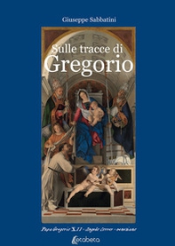 Sulle tracce di Gregorio. Papa Gregorio XII Angelo Correr - veneziano - Librerie.coop