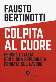 Colpita al cuore. Perché l'Italia non è una Repubblica fondata sul lavoro - Librerie.coop Colpita al cuore. Perché l'Italia non è una Repubblica fondata sul lavoro - Librerie.coop