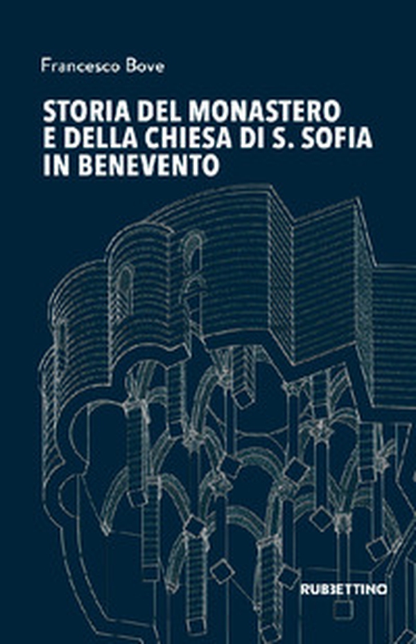 Storia del monastero e della chiesa di S. Sofia in Benevento - Librerie.coop Storia del monastero e della chiesa di S. Sofia in Benevento - Librerie.coop