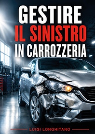 Gestire il sinistro in carrozzeria - Librerie.coop