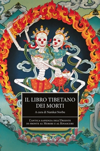 Il libro tibetano dei morti. L'antica sapienza dell'Oriente di fronte al morire e al rinascere - Librerie.coop