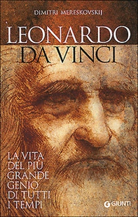 Leonardo da Vinci. La vita del più grande genio di tutti i tempi - Librerie.coop