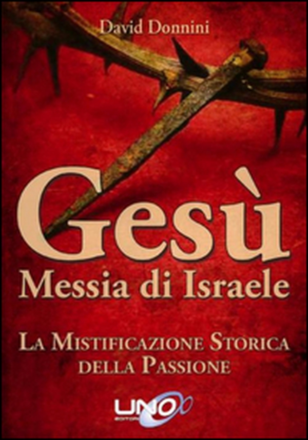 Gesù Messia di Israele. La mistificazione storica della passione di Cristo - Librerie.coop Gesù Messia di Israele. La mistificazione storica della passione di Cristo - Librerie.coop