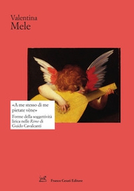«A me stesso di me pietate vène». Forme della soggettività lirica nelle Rime di Guido Cavalcanti - Librerie.coop