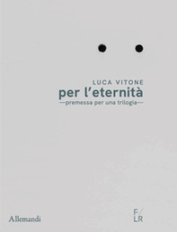 Luca Vitone per l'eternità. Premessa per una trilogia. Ediz. italiana e inglese - Librerie.coop