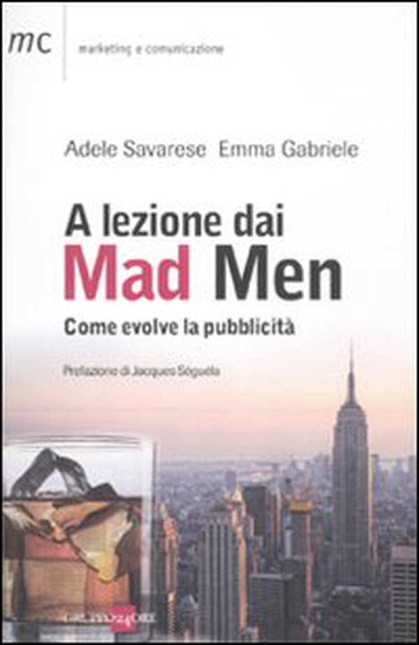 A lezione dai Mad Men. Come evolve la pubblicità - Librerie.coop A lezione dai Mad Men. Come evolve la pubblicità - Librerie.coop