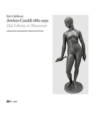 Amleto Cataldi 1882-1930 dal Liberty al Novecento. Catalogo ragionato delle sculture - Librerie.coop