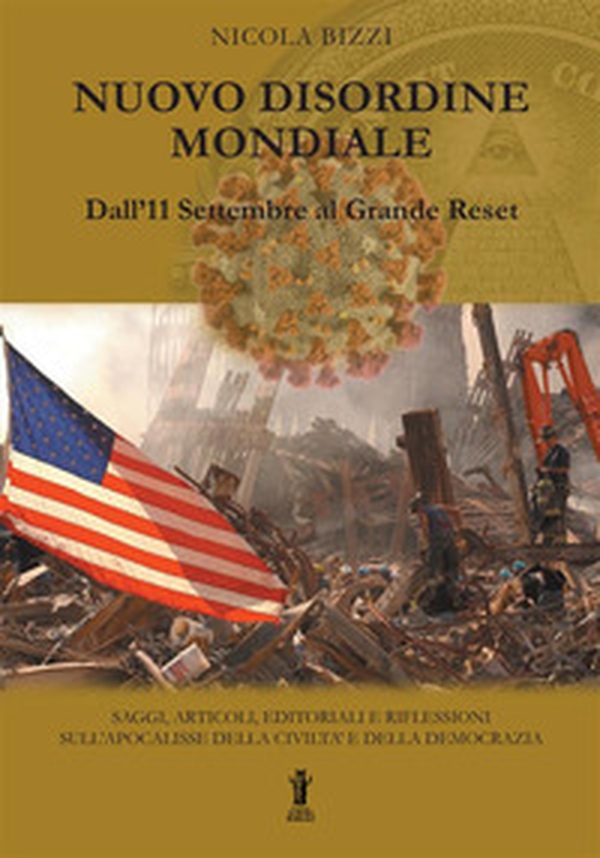 Nuovo Disordine Mondiale: dall'11 Settembre al Grande Reset. Saggi, articoli, editoriali e riflessioni sull'apocalisse della civiltà e della democrazia - Librerie.coop Nuovo Disordine Mondiale: dall'11 Settembre al Grande Reset. Saggi, articoli, editoriali e riflessioni sull'apocalisse della civiltà e della democrazia - Librerie.coop