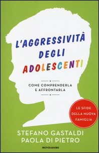 L'aggressività degli adolescenti. Come comprenderla e affrontarla - Librerie.coop