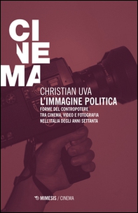 L'immagine politica. Forme del contropotere tra cinema, video e fotografia nell'Italia degli anni Settanta - Librerie.coop L'immagine politica. Forme del contropotere tra cinema, video e fotografia nell'Italia degli anni Settanta - Librerie.coop