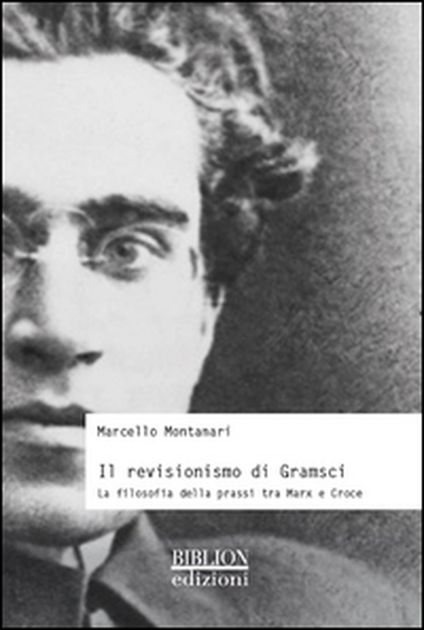 Il revisionismo di Gramsci. La filosofia della prassi tra Marx e Croce - Librerie.coop Il revisionismo di Gramsci. La filosofia della prassi tra Marx e Croce - Librerie.coop