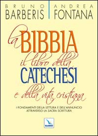 La Bibbia, il libro della catechesi e della vita cristiana. I fondamenti della lettura e dell'annuncio attraverso la Sacra Scrittura - Librerie.coop