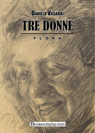 Tre donne. Flora - Librerie.coop