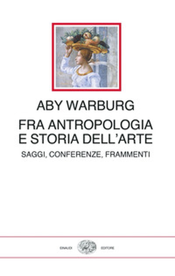 Fra antropologia e storia dell'arte. Saggi, conferenze, frammenti - Librerie.coop Fra antropologia e storia dell'arte. Saggi, conferenze, frammenti - Librerie.coop