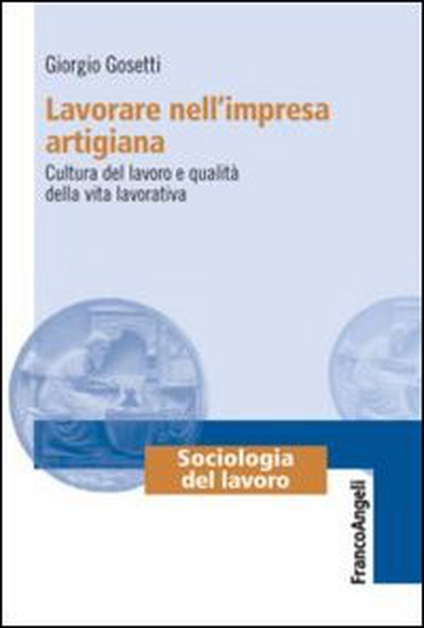 Lavorare nell'impresa artigiana. Cultura del lavoro e qualità della vita lavorativa - Librerie.coop Lavorare nell'impresa artigiana. Cultura del lavoro e qualità della vita lavorativa - Librerie.coop