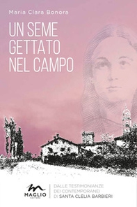 Un seme gettato nel campo. Dalle testimonianze dei contemporanei di Santa Clelia Barbieri - Librerie.coop Un seme gettato nel campo. Dalle testimonianze dei contemporanei di Santa Clelia Barbieri - Librerie.coop