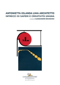 Antonietta Iolanda Lima architetto. Intrecci di saperi e creatività umana - Librerie.coop Antonietta Iolanda Lima architetto. Intrecci di saperi e creatività umana - Librerie.coop