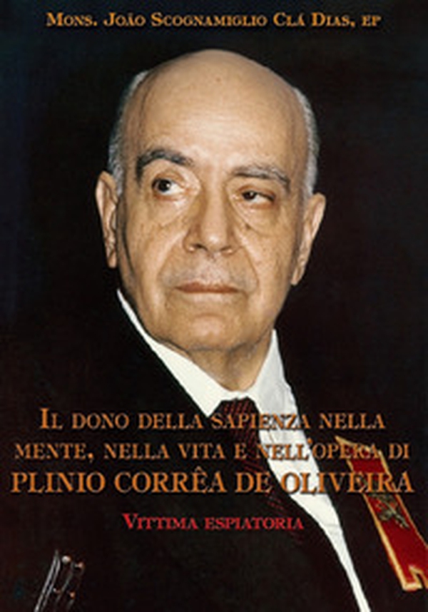 Il dono della sapienza nella mente, nella vita e nell'opera di Plinio Corrêa De Oliveira - Librerie.coop Il dono della sapienza nella mente, nella vita e nell'opera di Plinio Corrêa De Oliveira - Librerie.coop