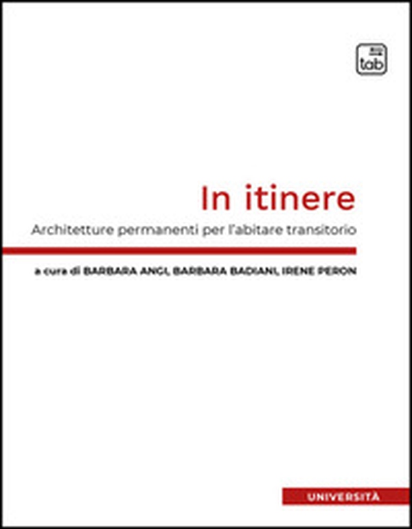 In itinere. Architetture permanenti per l'abitare transitorio - Librerie.coop In itinere. Architetture permanenti per l'abitare transitorio - Librerie.coop