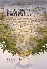 Nel giardino delle arti e delle scienze. Studi in onore di Lucia Tongiorgi Tomasi - Librerie.coop Nel giardino delle arti e delle scienze. Studi in onore di Lucia Tongiorgi Tomasi - Librerie.coop