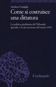Come si costruisce una dittatura. La politica giudiziaria del Tribunale speciale e il caso savonese del marzo 1934 - Librerie.coop Come si costruisce una dittatura. La politica giudiziaria del Tribunale speciale e il caso savonese del marzo 1934 - Librerie.coop