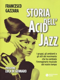 Storia dell'acid jazz. I gruppi, gli ambienti e gli stili del movimento che ha cambiato l'immaginario musicale del nostro tempo - Librerie.coop Storia dell'acid jazz. I gruppi, gli ambienti e gli stili del movimento che ha cambiato l'immaginario musicale del nostro tempo - Librerie.coop