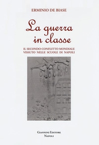 La guerra in classe. Il secondo conflitto mondiale vissuto nelle scuole di Napoli - Librerie.coop La guerra in classe. Il secondo conflitto mondiale vissuto nelle scuole di Napoli - Librerie.coop