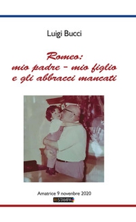 Romeo: mio padre - mio figlio e gli abbracci mancati. Amatrice 9 Novembre 2020 - Librerie.coop Romeo: mio padre - mio figlio e gli abbracci mancati. Amatrice 9 Novembre 2020 - Librerie.coop