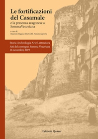 Le fortificazioni del Casamale. La presenza aragonese a Somma Vesuviana. Atti del Convegno, Somma Vesuviana 16 novembre 2019 - Librerie.coop