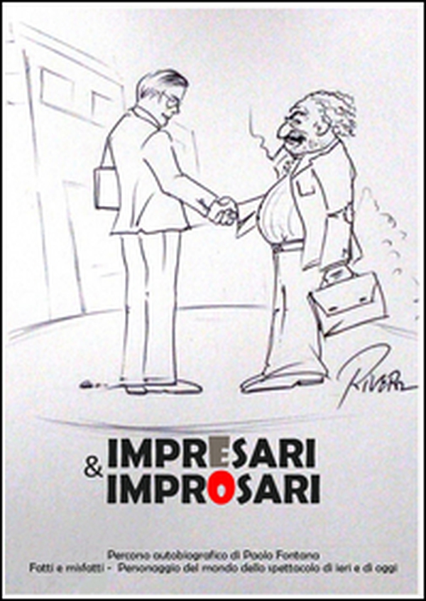 Impresari e improsari. Percorso autobiografico di Paolo Fontana. Fatti e misfatti. Personaggio del mondo dello spettacolo di ieri e di oggi - Librerie.coop Impresari e improsari. Percorso autobiografico di Paolo Fontana. Fatti e misfatti. Personaggio del mondo dello spettacolo di ieri e di oggi - Librerie.coop