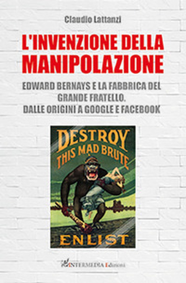 L'invenzione della manipolazione. Edward Bernays e la fabbrica del Grande Fratello. Dalle origini a Google e Facebook - Librerie.coop L'invenzione della manipolazione. Edward Bernays e la fabbrica del Grande Fratello. Dalle origini a Google e Facebook - Librerie.coop